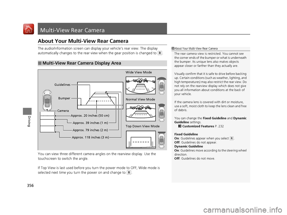 Acura NSX 2017 Owners Manual 356
Driving
Multi-View Rear Camera
About Your Multi-View Rear Camera
The audio/information screen can display your vehicle’s rear view. The display
automatically changes to the rear view when the g Acura NSX 2017 Owners Manual 356
Driving
Multi-View Rear Camera
About Your Multi-View Rear Camera
The audio/information screen can display your vehicle’s rear view. The display
automatically changes to the rear view when the g