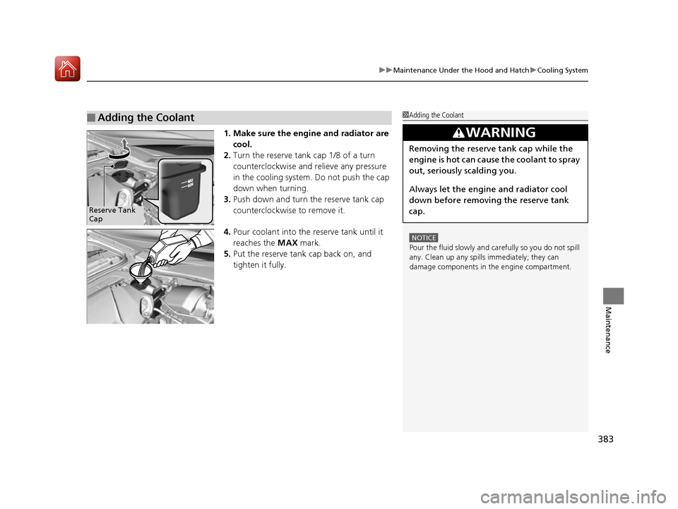 Acura NSX 2017 Owners Manual 383
uuMaintenance Under the Hood and Hatch uCooling System
Maintenance
1. Make sure the engine and radiator are
cool.
2. Turn the reserve tank cap 1/8 of a turn
counterclockwise and re lieve any pr Acura NSX 2017 Owners Manual 383
uuMaintenance Under the Hood and Hatch uCooling System
Maintenance
1. Make sure the engine and radiator are
cool.
2. Turn the reserve tank cap 1/8 of a turn
counterclockwise and re lieve any pr