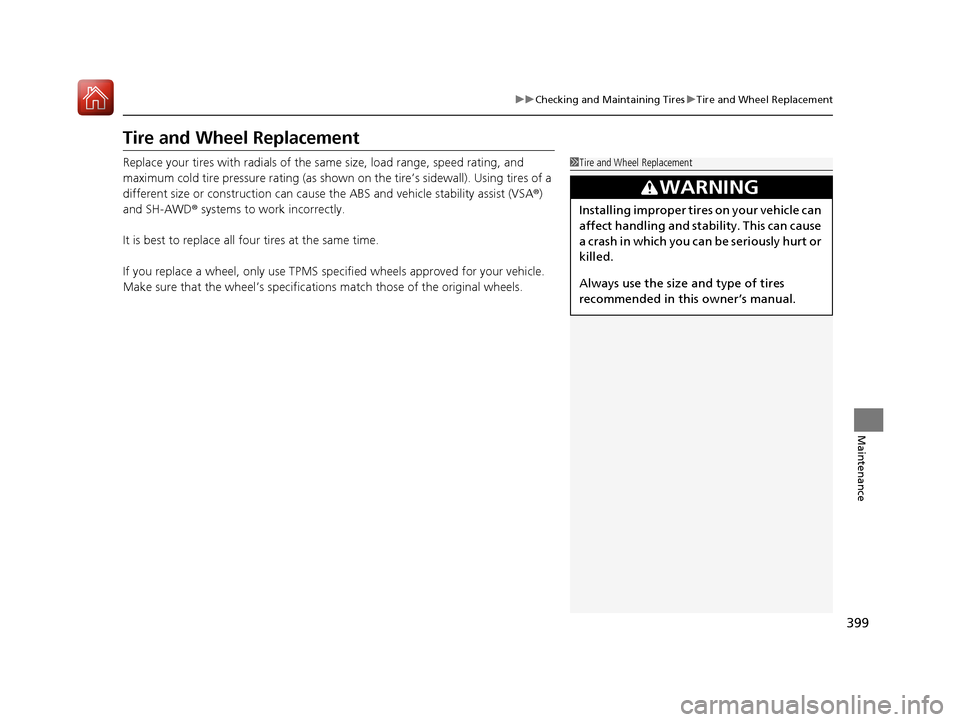 Acura NSX 2017  Owners Manual 399
uuChecking and Maintaining Tires uTire and Wheel Replacement
Maintenance
Tire and Wheel Replacement
Replace your tires with radials of the same size, load range, speed rating, and 
maximum cold ti