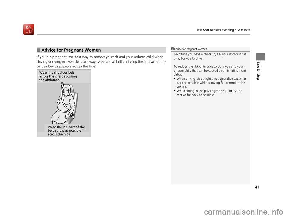 Acura NSX 2017 Service Manual 41
uuSeat Belts uFastening a Seat Belt
Safe DrivingIf you are pregnant, the best way to prot ect yourself and your unborn child when 
driving or riding in a vehicle is to always wear a seat belt and k