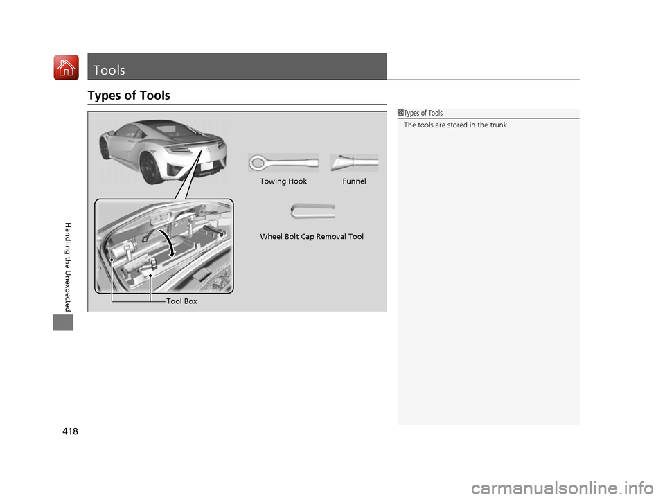 Acura NSX 2017 Owners Manual 418
Handling the Unexpected
Tools
Types of Tools
1Types of Tools
The tools are stored in the trunk.
Towing Hook Funnel
Tool Box
Wheel Bolt Cap Removal Tool
17 NSX-31T6N6000.book 418 ページ 20 Acura NSX 2017 Owners Manual 418
Handling the Unexpected
Tools
Types of Tools
1Types of Tools
The tools are stored in the trunk.
Towing Hook Funnel
Tool Box
Wheel Bolt Cap Removal Tool
17 NSX-31T6N6000.book 418 ページ 20