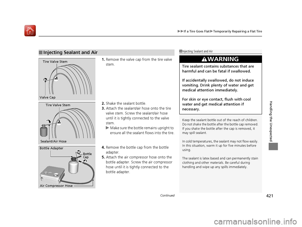 Acura NSX 2017 Owners Manual Continued421
uuIf a Tire Goes Flat uTemporarily Repairing a Flat Tire
Handling the Unexpected
1. Remove the valve cap from the tire valve
stem.
2. Shake the sealant bottle.
3. Attach the sealant/air Acura NSX 2017 Owners Manual Continued421
uuIf a Tire Goes Flat uTemporarily Repairing a Flat Tire
Handling the Unexpected
1. Remove the valve cap from the tire valve
stem.
2. Shake the sealant bottle.
3. Attach the sealant/air