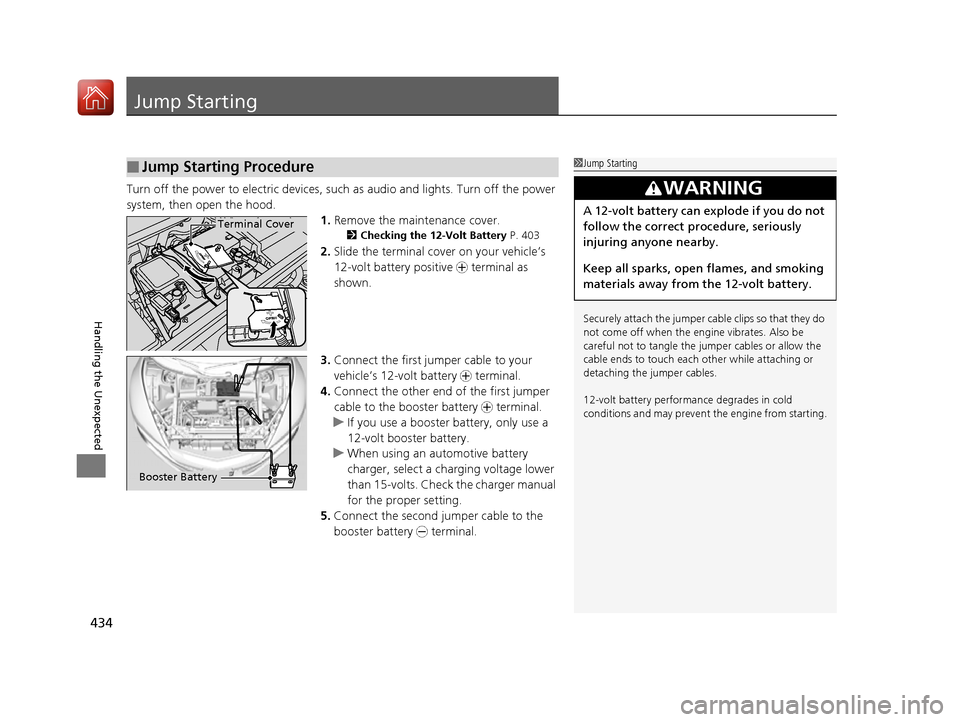 Acura NSX 2017 Owners Manual 434
Handling the Unexpected
Jump Starting
Turn off the power to electric devices, such as audio and lights. Turn off the power
system, then open the hood. 1.Remove the maintenance cover.
2 Checking t Acura NSX 2017 Owners Manual 434
Handling the Unexpected
Jump Starting
Turn off the power to electric devices, such as audio and lights. Turn off the power
system, then open the hood. 1.Remove the maintenance cover.
2 Checking t