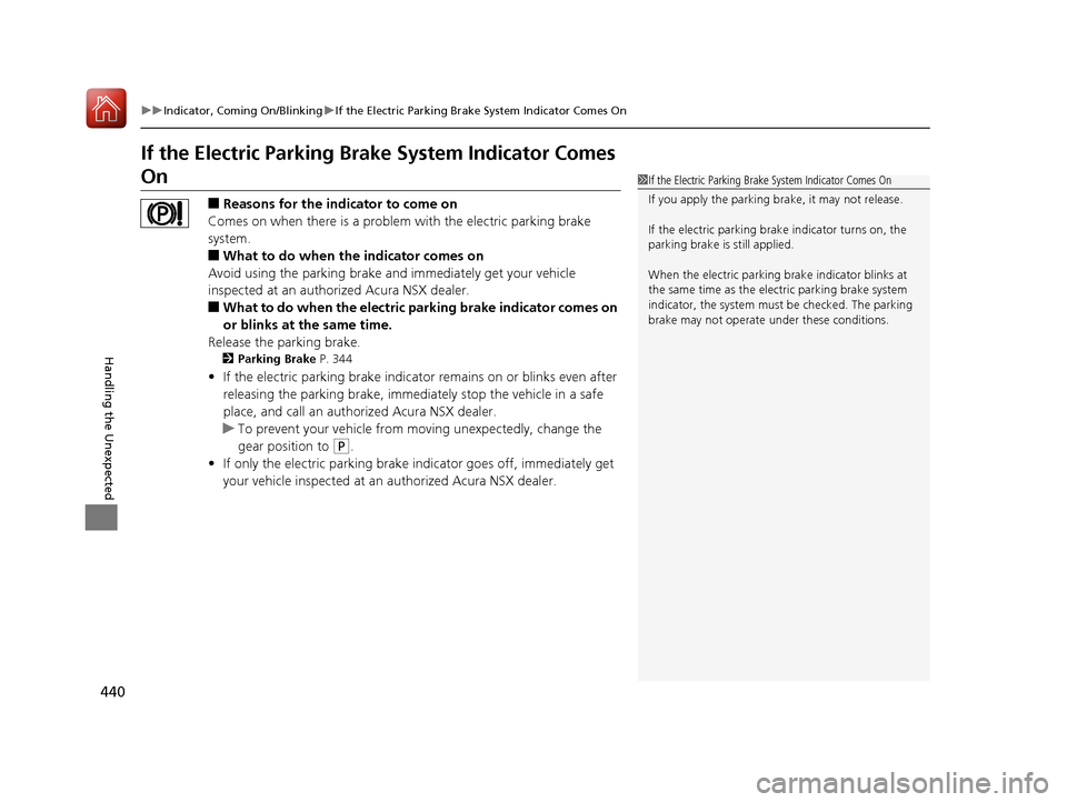 Acura NSX 2017 Owners Manual 440
uuIndicator, Coming On/Blinking uIf the Electric Parking Brake System Indicator Comes On
Handling the Unexpected
If the Electric Parking Brake System Indicator Comes
On
■Reasons for the indicat Acura NSX 2017 Owners Manual 440
uuIndicator, Coming On/Blinking uIf the Electric Parking Brake System Indicator Comes On
Handling the Unexpected
If the Electric Parking Brake System Indicator Comes
On
■Reasons for the indicat