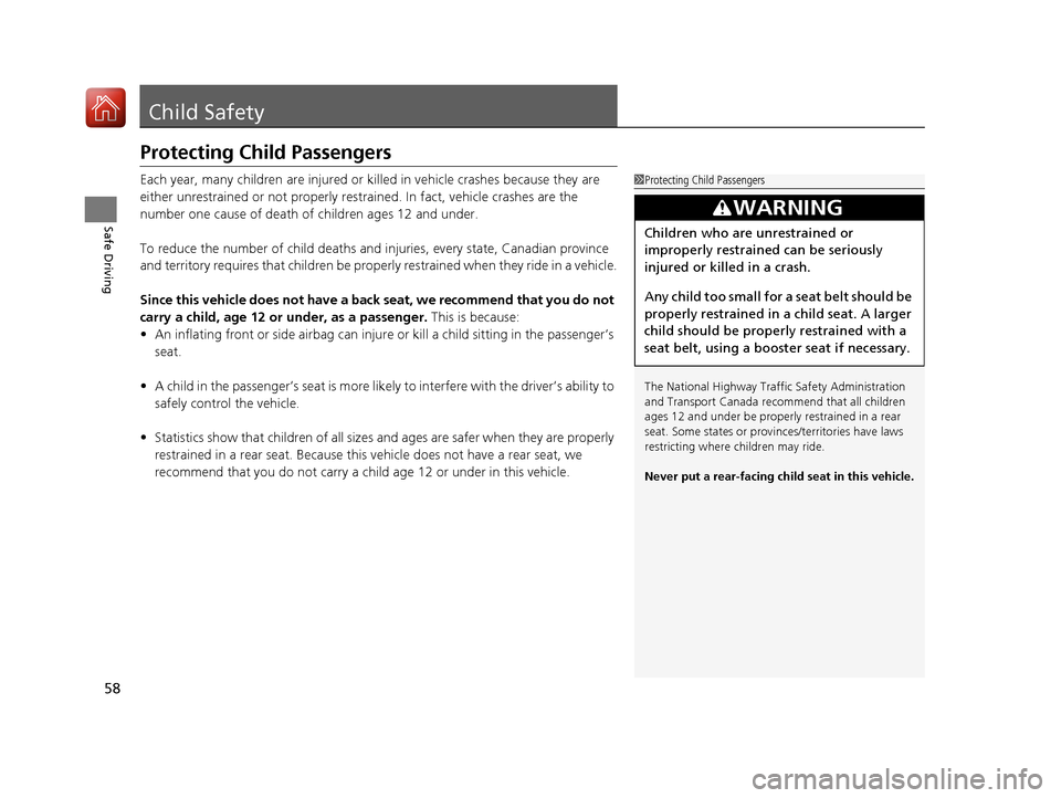 Acura NSX 2017 Workshop Manual 58
Safe Driving
Child Safety
Protecting Child Passengers
Each year, many children are injured or killed in vehicle crashes because they are
either unrestrained or not properly res trained. In fact, v Acura NSX 2017 Workshop Manual 58
Safe Driving
Child Safety
Protecting Child Passengers
Each year, many children are injured or killed in vehicle crashes because they are
either unrestrained or not properly res trained. In fact, v