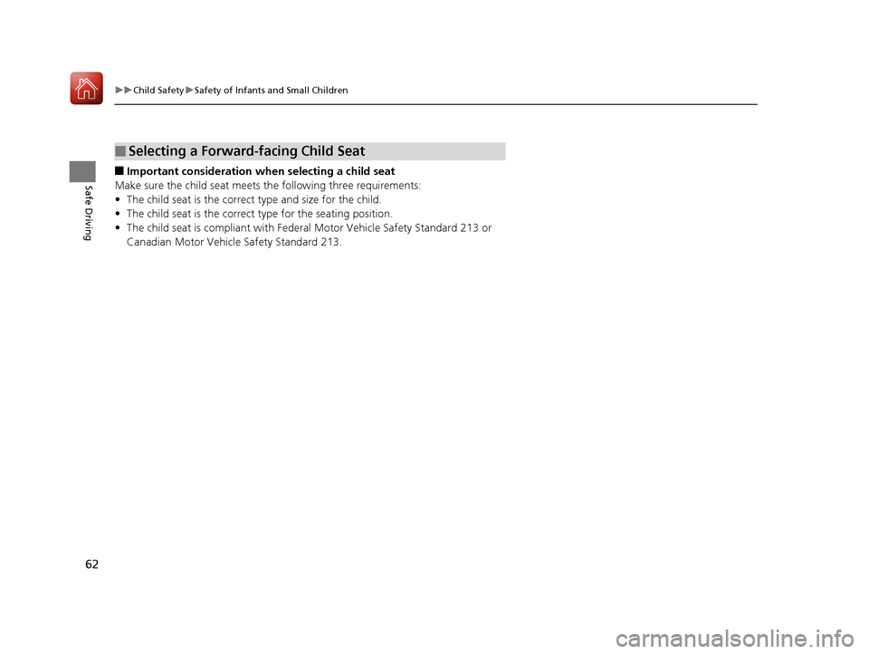 Acura NSX 2017 Repair Manual 62
uuChild Safety uSafety of Infants and Small Children
Safe Driving■Important consideration wh en selecting a child seat
Make sure the child seat meets th e following three requirements:
• The ch