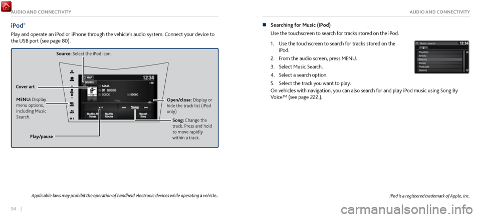 Acura NSX 2017 Owners Guide 94 || 95
AUDIO AND CONNECTIVITYAUDIO AND CONNECTIVITY
iPod®
Play and operate an iPod or iPhone through the vehicle’s audio system. Connect your device to
the USB port (see page 80).
Source: Acura NSX 2017 Owners Guide 94 || 95
AUDIO AND CONNECTIVITYAUDIO AND CONNECTIVITY
iPod®
Play and operate an iPod or iPhone through the vehicle’s audio system. Connect your device to
the USB port (see page 80).
Source: