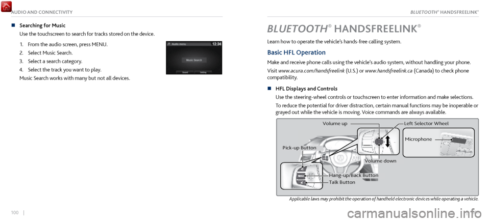 Acura NSX 2017 User Guide | 101100 |
AUDIO AND CONNECTIVITY
n Searching for Music
Use the touchscreen to search for tracks stored on the device.
1.
From the audio scr
een, press MENU.
2.
Select Music Search.
3.
Selec Acura NSX 2017 User Guide | 101100 |
AUDIO AND CONNECTIVITY
n Searching for Music
Use the touchscreen to search for tracks stored on the device.
1.
From the audio scr
een, press MENU.
2.
Select Music Search.
3.
Selec