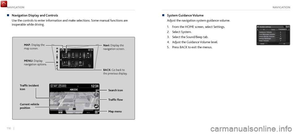 Acura NSX 2017 User Guide 116 || 117
NAVIGATIONNAVIGATION
n Navigation Display and Controls
Use
the controls to enter information and make selections. Some manual functions are
inoperable while driving.
Traffic flow
Cu Acura NSX 2017 User Guide 116 || 117
NAVIGATIONNAVIGATION
n Navigation Display and Controls
Use
the controls to enter information and make selections. Some manual functions are
inoperable while driving.
Traffic flow
Cu