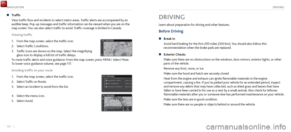 Acura NSX 2017 Owners Guide 124 || 125
DRIVINGNAVIGATION
n Traffic
View traffic flow and incidents in select metr
o areas. Traffic alerts are accompanied by an
audible beep. Pop-up messages and traffic information can be Acura NSX 2017 Owners Guide 124 || 125
DRIVINGNAVIGATION
n Traffic
View traffic flow and incidents in select metr
o areas. Traffic alerts are accompanied by an
audible beep. Pop-up messages and traffic information can be