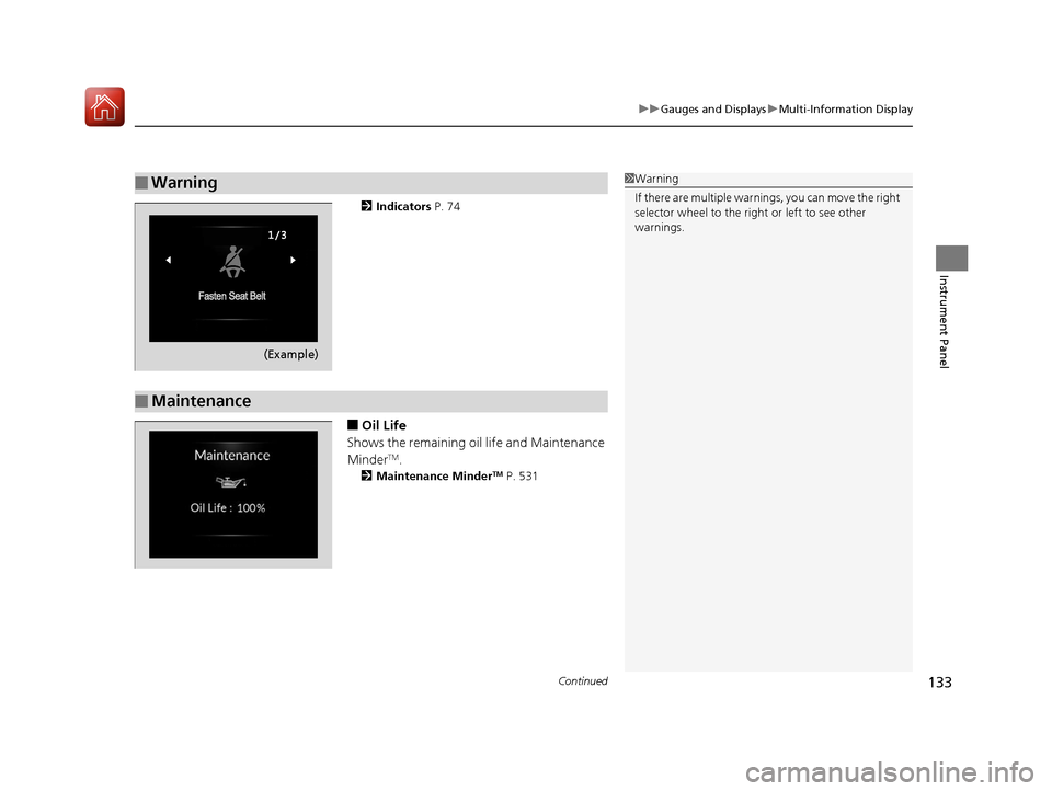 Acura RDX 2020 User Guide Continued133
uuGauges and Displays uMulti-Information Display
Instrument Panel
2 Indicators  P. 74
■Oil Life
Shows the remaining oil life and Maintenance 
Minder
TM.
2 Maintenance MinderTM P. 531
�