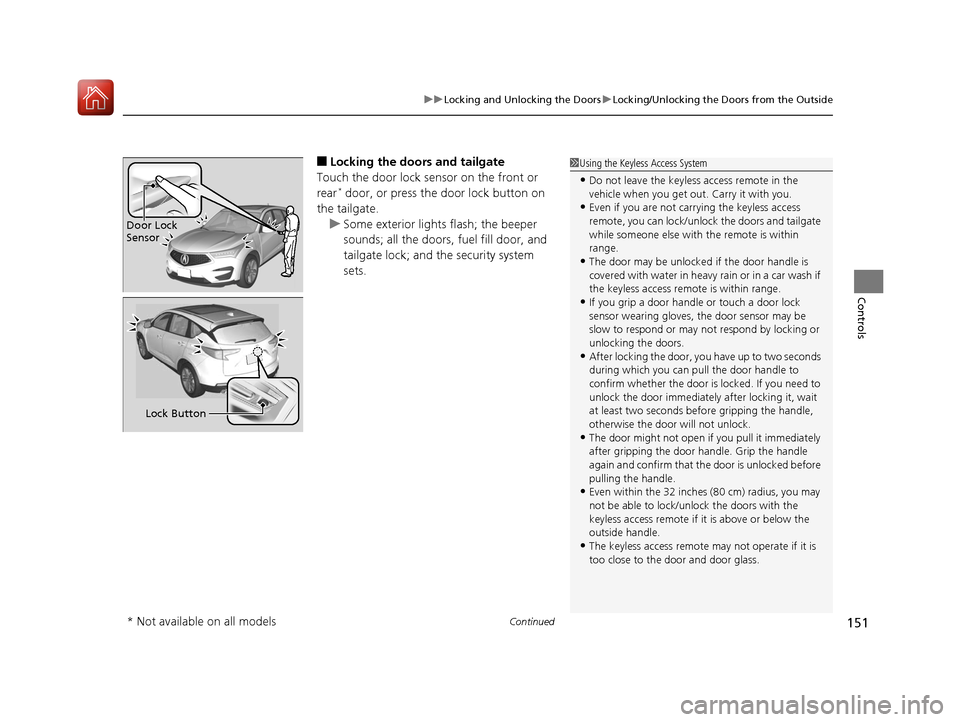 Acura RDX 2020  Owners Manual Continued151
uuLocking and Unlocking the Doors uLocking/Unlocking the Doors from the Outside
Controls
■Locking the doors and tailgate
Touch the door lock sensor on the front or 
rear
* door, or pres