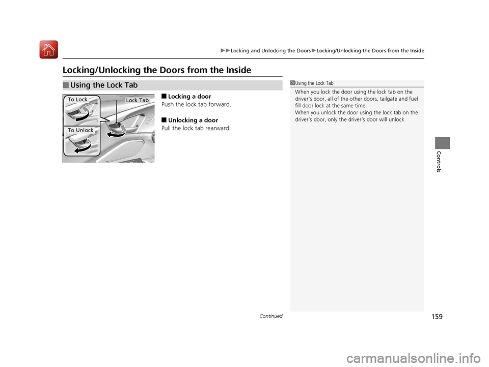Acura RDX 2020 Owners Guide 159
uuLocking and Unlocking the Doors uLocking/Unlocking the Doors from the Inside
Continued
Controls
Locking/Unlocking the Doors from the Inside
■Locking a door
Push the lock tab forward.
■Unlock Acura RDX 2020 Owners Guide 159
uuLocking and Unlocking the Doors uLocking/Unlocking the Doors from the Inside
Continued
Controls
Locking/Unlocking the Doors from the Inside
■Locking a door
Push the lock tab forward.
■Unlock