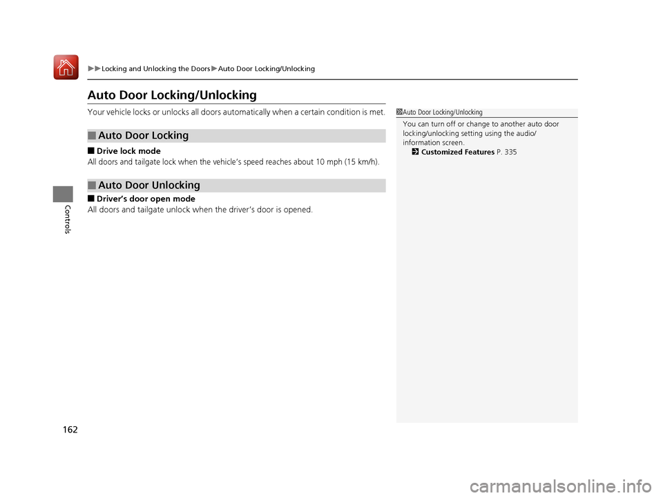 Acura RDX 2020 User Guide 162
uuLocking and Unlocking the Doors uAuto Door Locking/Unlocking
Controls
Auto Door Locking/Unlocking
Your vehicle locks or unlocks all doors auto matically when a certain condition is met.
■Drive Acura RDX 2020 User Guide 162
uuLocking and Unlocking the Doors uAuto Door Locking/Unlocking
Controls
Auto Door Locking/Unlocking
Your vehicle locks or unlocks all doors auto matically when a certain condition is met.
■Drive