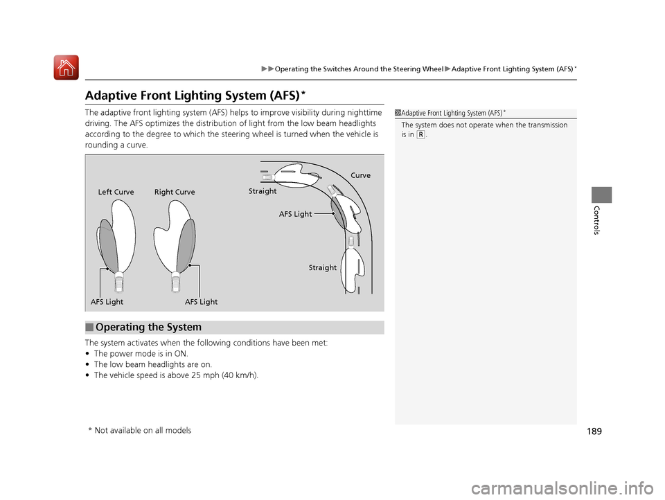 Acura RDX 2020 Owners Manual 189
uuOperating the Switches Around the Steering Wheel uAdaptive Front Lighting System (AFS)*
Controls
Adaptive Front Light ing System (AFS)*
The adaptive front lighting system (AFS) he lps to improve Acura RDX 2020 Owners Manual 189
uuOperating the Switches Around the Steering Wheel uAdaptive Front Lighting System (AFS)*
Controls
Adaptive Front Light ing System (AFS)*
The adaptive front lighting system (AFS) he lps to improve