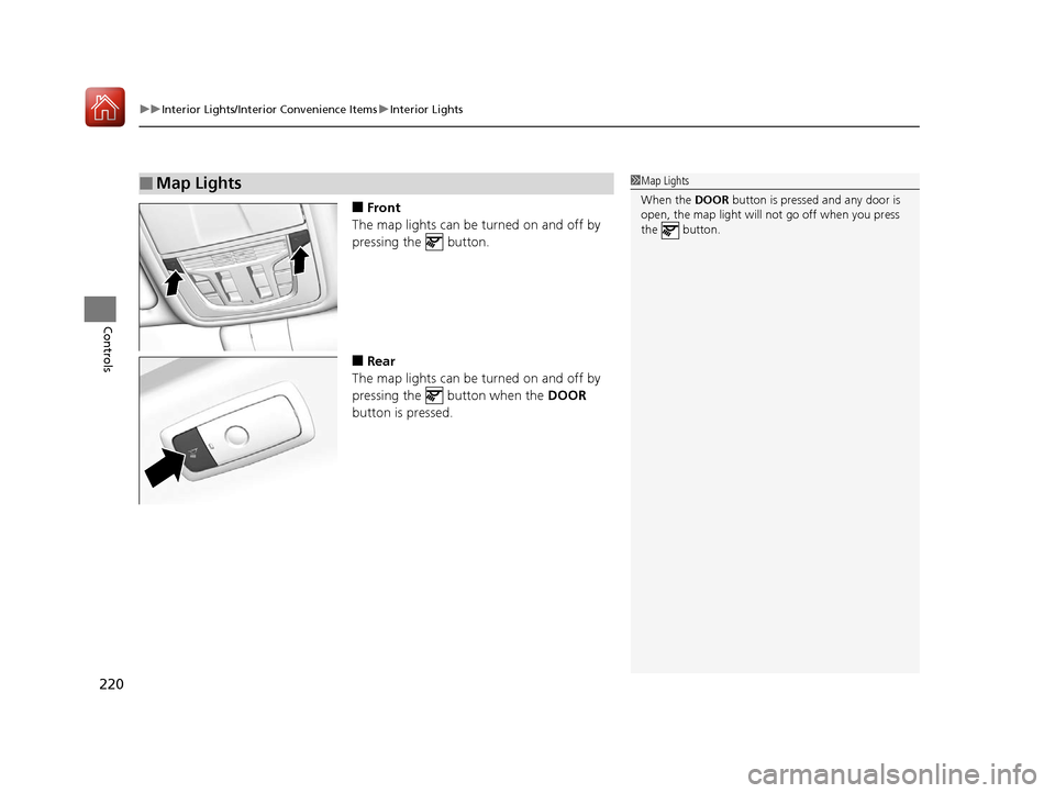 Acura RDX 2020  Owners Manual uuInterior Lights/Interior Convenience Items uInterior Lights
220
Controls
■Front
The map lights can be turned on and off by 
pressing the   button.
■Rear
The map lights can be turned on and off b