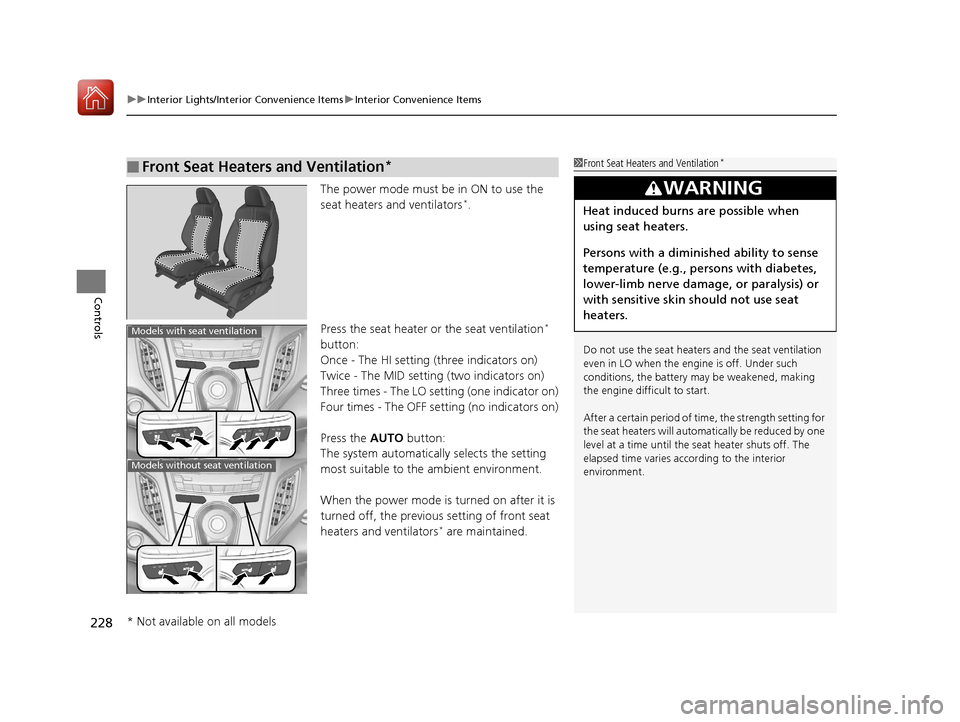 Acura RDX 2020  Owners Manual uuInterior Lights/Interior Convenience Items uInterior Convenience Items
228
Controls
The power mode must be in ON to use the 
seat heaters and ventilators*.
Press the seat heater or the seat ventilat