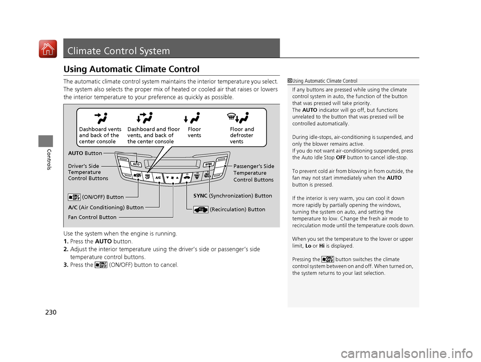 Acura RDX 2020  Owners Manual 230
Controls
Climate Control System
Using Automatic Climate Control
The automatic climate control system maintains the interior temperature you select. 
The system also selects the proper mix of heate