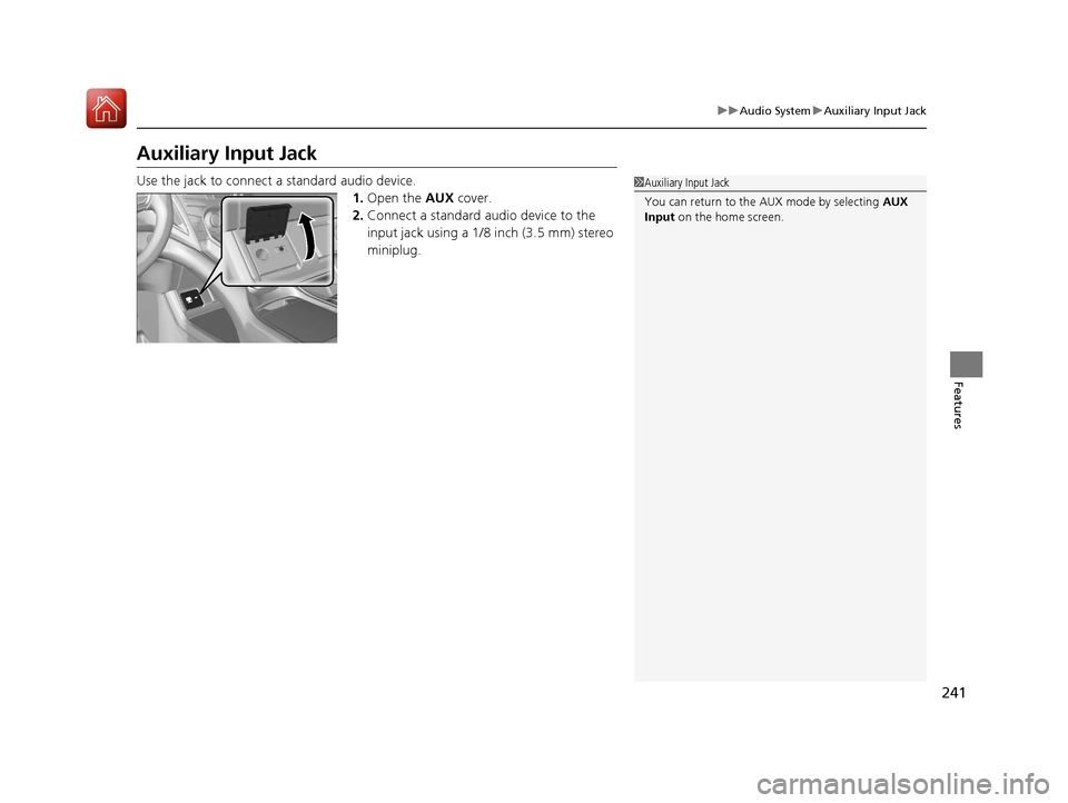 Acura RDX 2020 Owners Guide 241
uuAudio System uAuxiliary Input Jack
Features
Auxiliary Input Jack
Use the jack to connect a standard audio device.
1.Open the AUX cover.
2. Connect a standard audio device to the
input jack usi Acura RDX 2020 Owners Guide 241
uuAudio System uAuxiliary Input Jack
Features
Auxiliary Input Jack
Use the jack to connect a standard audio device.
1.Open the AUX cover.
2. Connect a standard audio device to the
input jack usi