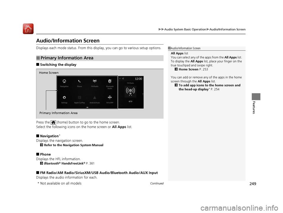 Acura RDX 2020  Owners Manual 249
uuAudio System Basic Operation uAudio/Information Screen
Continued
Features
Audio/Information Screen
Displays each mode status. From this display, you can go to various setup options.
■Switching