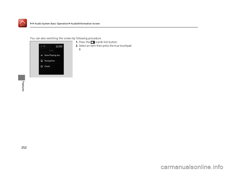 Acura RDX 2020 Owners Guide 252
uuAudio System Basic Operation uAudio/Information Screen
Features
You can also switching the screen by following procedure.
1.Press the   (cards list) button.
2. Select an item then press the true