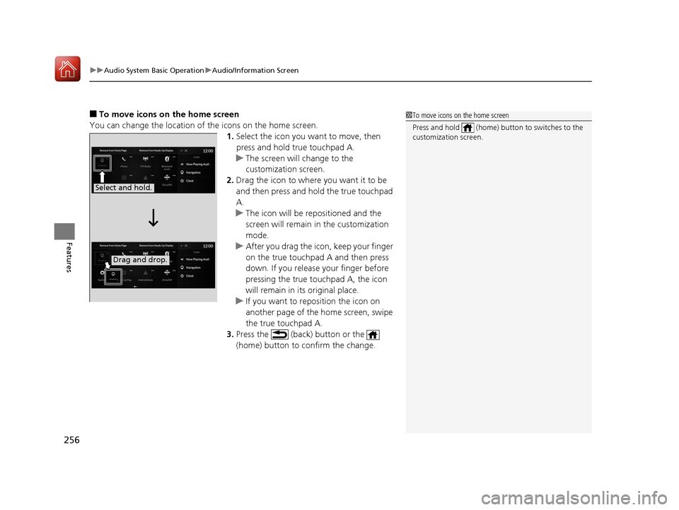 Acura RDX 2020 Owners Guide uuAudio System Basic Operation uAudio/Information Screen
256
Features
■To move icons on the home screen
You can change the location of the icons on the home screen. 1.Select the icon you want to mov