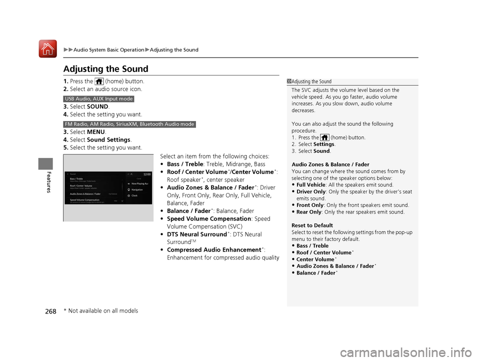 Acura RDX 2020  Owners Manual 268
uuAudio System Basic Operation uAdjusting the Sound
Features
Adjusting the Sound
1. Press the   (home) button.
2. Select an audio source icon.
3. Select  SOUND .
4. Select the setting you want.
3.