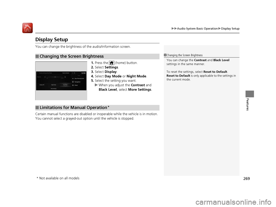 Acura RDX 2020 Owners Manual 269
uuAudio System Basic Operation uDisplay Setup
Features
Display Setup
You can change the brightness of the audio/information screen.
1.Press the (home) button.
2. Select Settings .
3. Select Di Acura RDX 2020 Owners Manual 269
uuAudio System Basic Operation uDisplay Setup
Features
Display Setup
You can change the brightness of the audio/information screen.
1.Press the (home) button.
2. Select Settings .
3. Select Di