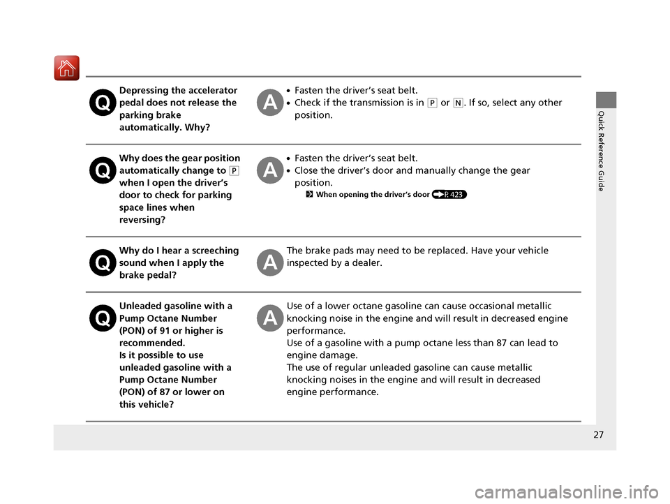 Acura RDX 2020  Owners Manual 27
Quick Reference Guide
Depressing the accelerator 
pedal does not release the 
parking brake 
automatically. Why?●Fasten the driver’s seat belt.
●Check if the transmission is in (P or (N. If s