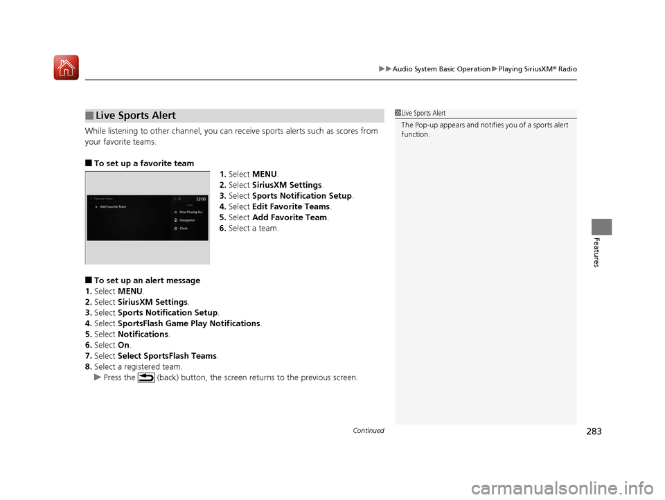 Acura RDX 2020 Repair Manual Continued283
uuAudio System Basic Operation uPlaying SiriusXM ® Radio
Features
While listening to other channel, you can re ceive sports alerts such as scores from
your favorite teams.
■To set up Acura RDX 2020 Repair Manual Continued283
uuAudio System Basic Operation uPlaying SiriusXM ® Radio
Features
While listening to other channel, you can re ceive sports alerts such as scores from
your favorite teams.
■To set up