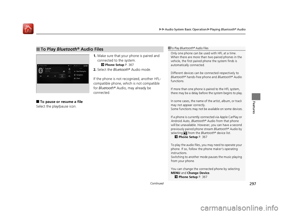 Acura RDX 2020  Owners Manual Continued297
uuAudio System Basic Operation uPlaying  Bluetooth ® Audio
Features
1. Make sure that your phone is paired and 
connected to the system.
2 Phone Setup  P. 367
2.Select the  Bluetooth® A