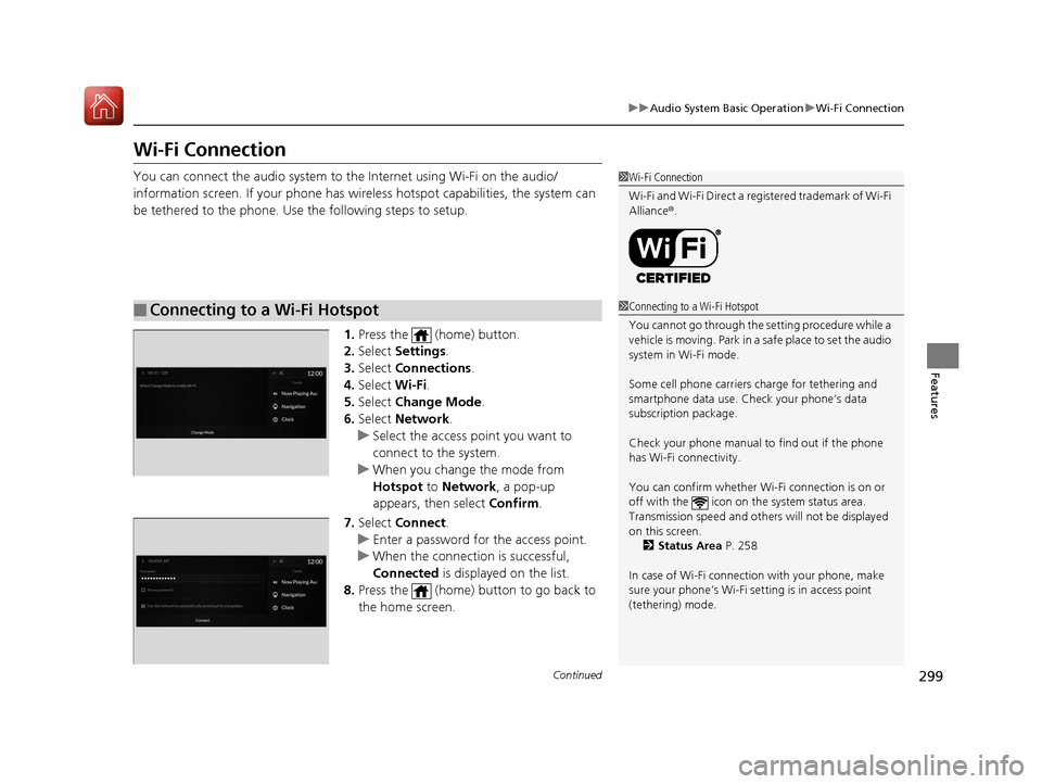 Acura RDX 2020 Owners Manual 299
uuAudio System Basic Operation uWi-Fi Connection
Continued
Features
Wi-Fi Connection
You can connect the audio system to the Internet using Wi-Fi on the audio/
information screen. If your phone ha Acura RDX 2020 Owners Manual 299
uuAudio System Basic Operation uWi-Fi Connection
Continued
Features
Wi-Fi Connection
You can connect the audio system to the Internet using Wi-Fi on the audio/
information screen. If your phone ha