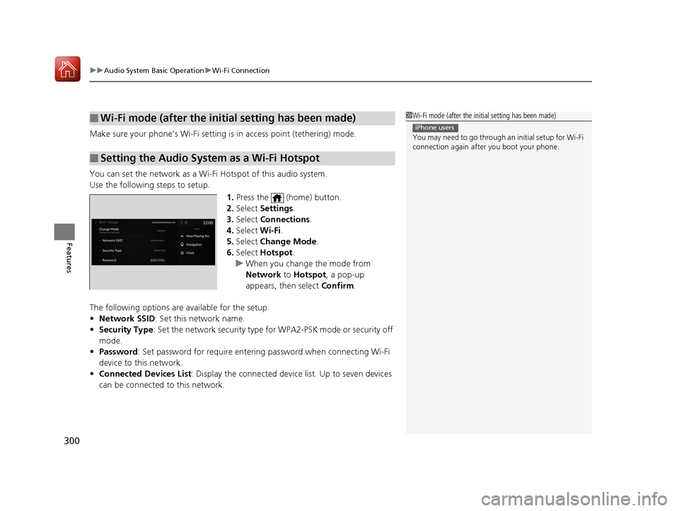 Acura RDX 2020  Owners Manual uuAudio System Basic Operation uWi-Fi Connection
300
Features
Make sure your phone’s Wi-Fi setting is  in access point (tethering) mode.
You can set the network as a Wi-F i Hotspot of this audio sys