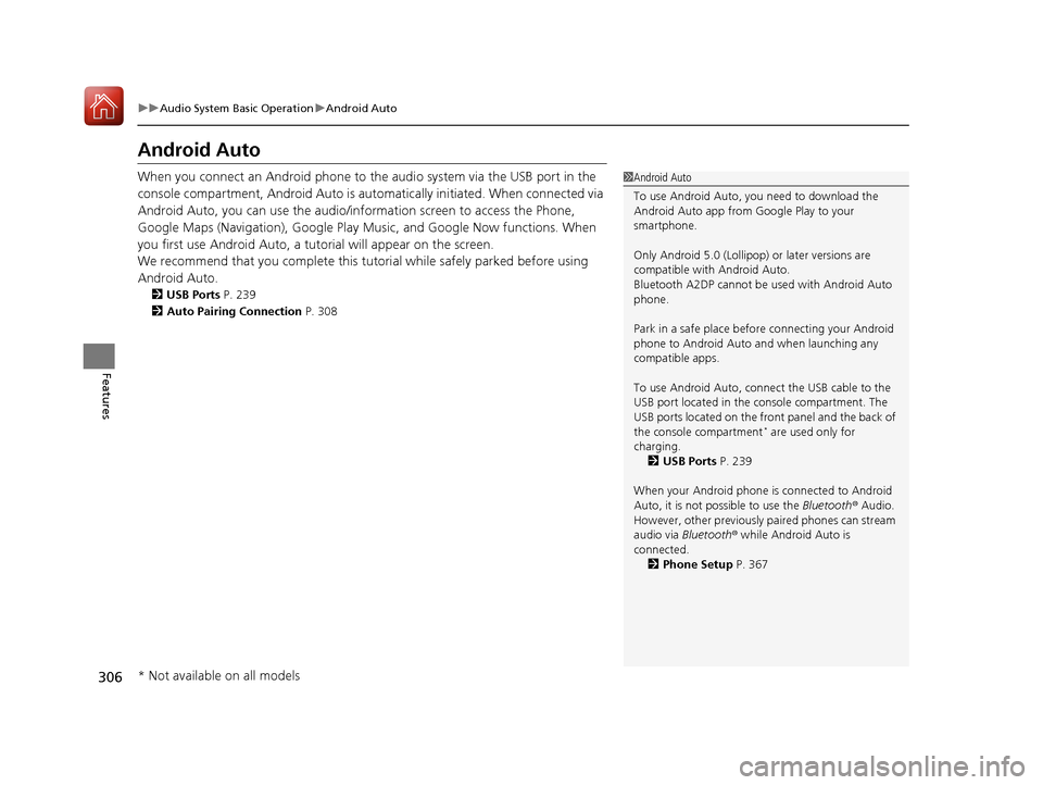 Acura RDX 2020 Owners Manual 306
uuAudio System Basic Operation uAndroid Auto
Features
Android Auto
When you connect an Android phone to the audio system via the USB port in the
console compartment, Android Auto is auto maticall Acura RDX 2020 Owners Manual 306
uuAudio System Basic Operation uAndroid Auto
Features
Android Auto
When you connect an Android phone to the audio system via the USB port in the
console compartment, Android Auto is auto maticall