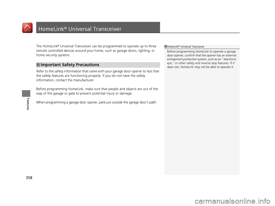 Acura RDX 2020 Service Manual 358
Features
HomeLink® Universal Transceiver
The HomeLink ® Universal Transceiver can be pr ogrammed to operate up to three
remote controlled devices around your home , such as garage doors, lighti Acura RDX 2020 Service Manual 358
Features
HomeLink® Universal Transceiver
The HomeLink ® Universal Transceiver can be pr ogrammed to operate up to three
remote controlled devices around your home , such as garage doors, lighti