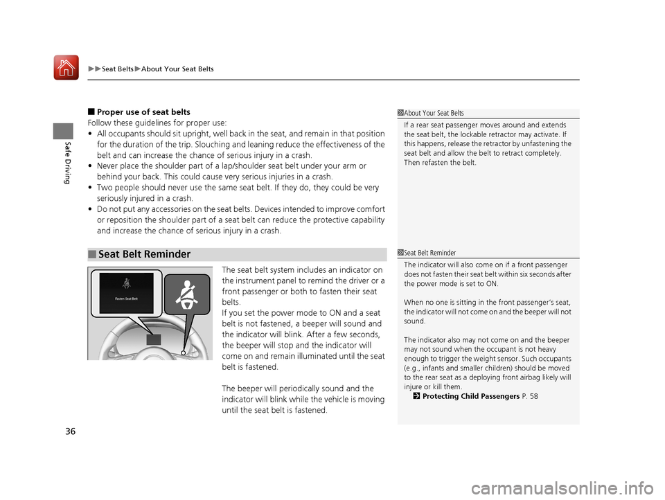 Acura RDX 2020  Owners Manual uuSeat Belts uAbout Your Seat Belts
36
Safe Driving
■Proper use of seat belts
Follow these guidelines  for proper use:
• All occupants should sit upright, well back in the seat, and remain in that