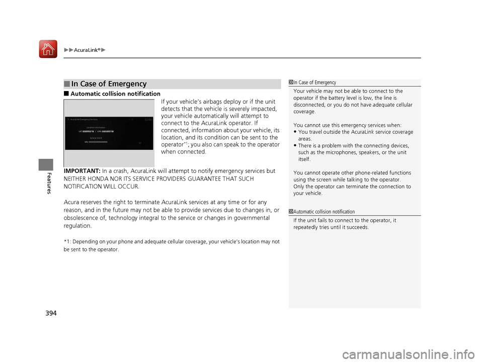 Acura RDX 2020  Owners Manual uuAcuraLink ®u
394
Features
■Automatic collisi on notification
If your vehicle’s airbags deploy or if the unit 
detects that the vehicle is severely impacted, 
your vehicle automatically will att