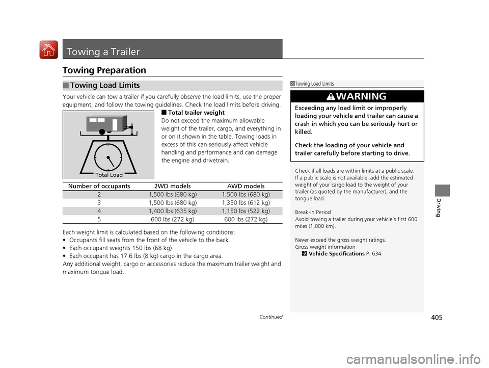 Acura RDX 2020  Owners Manual 405Continued
Driving
Towing a Trailer
Towing Preparation
Your vehicle can tow a trailer if you carefully observe the load limits, use the proper 
equipment, and follow the towing guidelin es. Check th