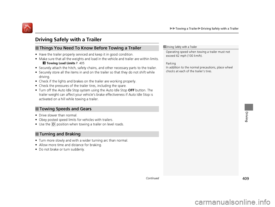 Acura RDX 2020 Owners Manual 409
uuTowing a Trailer uDriving Safely with a Trailer
Continued
Driving
Driving Safely with a Trailer
• Have the trailer properly servic ed and keep it in good condition.
• Make sure that all the Acura RDX 2020 Owners Manual 409
uuTowing a Trailer uDriving Safely with a Trailer
Continued
Driving
Driving Safely with a Trailer
• Have the trailer properly servic ed and keep it in good condition.
• Make sure that all the
