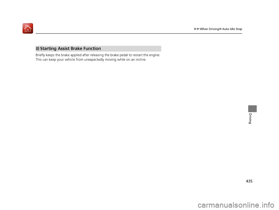 Acura RDX 2020 Service Manual 435
uuWhen Driving uAuto Idle Stop
Driving
Briefly keeps the brake applied after releasin g the brake pedal to restart the engine.
This can keep your vehicle from unexpe ctedly moving while on an inc Acura RDX 2020 Service Manual 435
uuWhen Driving uAuto Idle Stop
Driving
Briefly keeps the brake applied after releasin g the brake pedal to restart the engine.
This can keep your vehicle from unexpe ctedly moving while on an inc