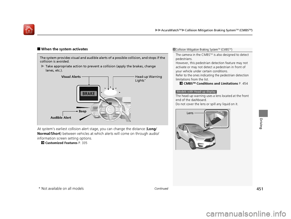Acura RDX 2020  Owners Manual Continued451
uuAcuraWatchTMuCollision Mitigation Braking SystemTM (CMBSTM)
Driving
■When the system activates
At system’s earliest collision alert st age, you can change the distance (Long/
Normal