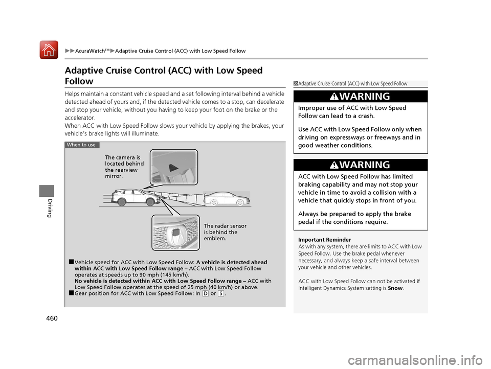 Acura RDX 2020 User Guide 460
uuAcuraWatchTMuAdaptive Cruise Control (ACC) with Low Speed Follow
Driving
Adaptive Cruise Control  (ACC) with Low Speed 
Follow
Helps maintain a constant vehicle speed an d a set following interv