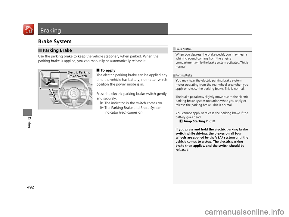 Acura RDX 2020 Service Manual 492
Driving
Braking
Brake System
Use the parking brake to keep the vehicle stationary when parked. When the
parking brake is applied, you can ma nually or automatically release it.
■To apply
The el Acura RDX 2020 Service Manual 492
Driving
Braking
Brake System
Use the parking brake to keep the vehicle stationary when parked. When the
parking brake is applied, you can ma nually or automatically release it.
■To apply
The el
