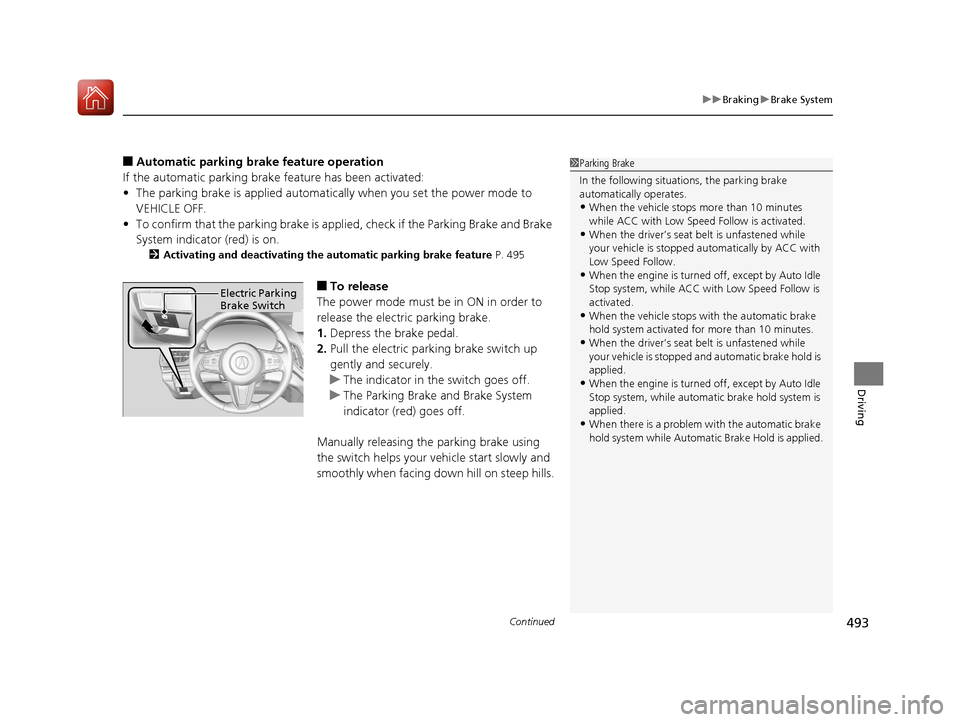 Acura RDX 2020 Service Manual Continued493
uuBraking uBrake System
Driving
■Automatic parking br ake feature operation
If the automatic parking brake feature has been activated:
• The parking brake is applied automatically wh Acura RDX 2020 Service Manual Continued493
uuBraking uBrake System
Driving
■Automatic parking br ake feature operation
If the automatic parking brake feature has been activated:
• The parking brake is applied automatically wh