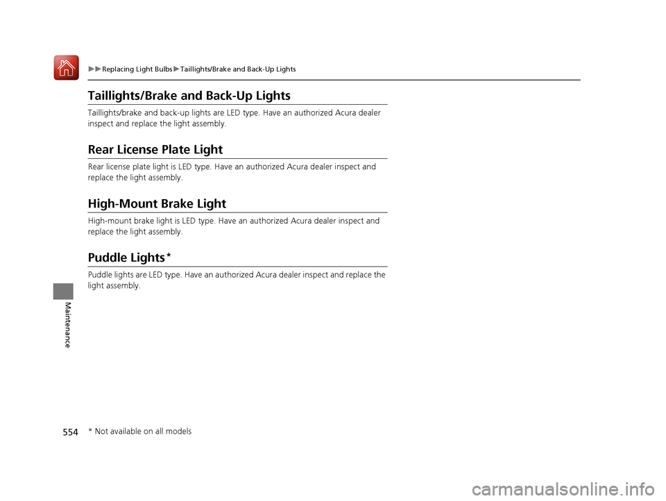 Acura RDX 2020 Owners Manual 554
uuReplacing Light Bulbs uTaillights/Brake and Back-Up Lights
Maintenance
Taillights/Brake an d Back-Up Lights
Taillights/brake and back-up li ghts are LED type. Have an authorized Acura dealer
in Acura RDX 2020 Owners Manual 554
uuReplacing Light Bulbs uTaillights/Brake and Back-Up Lights
Maintenance
Taillights/Brake an d Back-Up Lights
Taillights/brake and back-up li ghts are LED type. Have an authorized Acura dealer
in