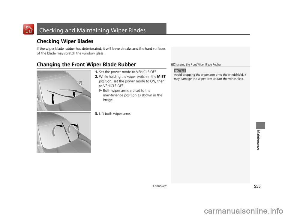 Acura RDX 2020  Owners Manual 555Continued
Maintenance
Checking and Maintaining Wiper Blades
Checking Wiper Blades
If the wiper blade rubber has deteriorated, it will leave streaks and the hard surfaces 
of the blade may scratch t