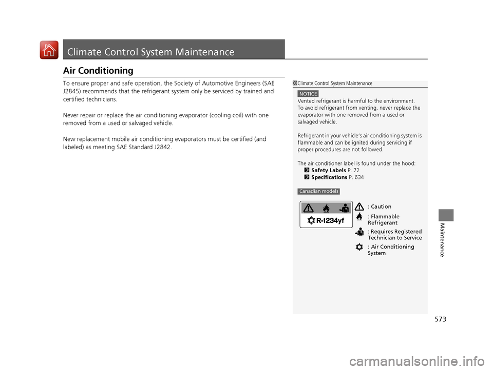 Acura RDX 2020  Owners Manual 573
Maintenance
Climate Control System Maintenance
Air Conditioning
To ensure proper and safe operation, the Society of Automotive Engineers (SAE 
J2845) recommends that the refrigerant system only be