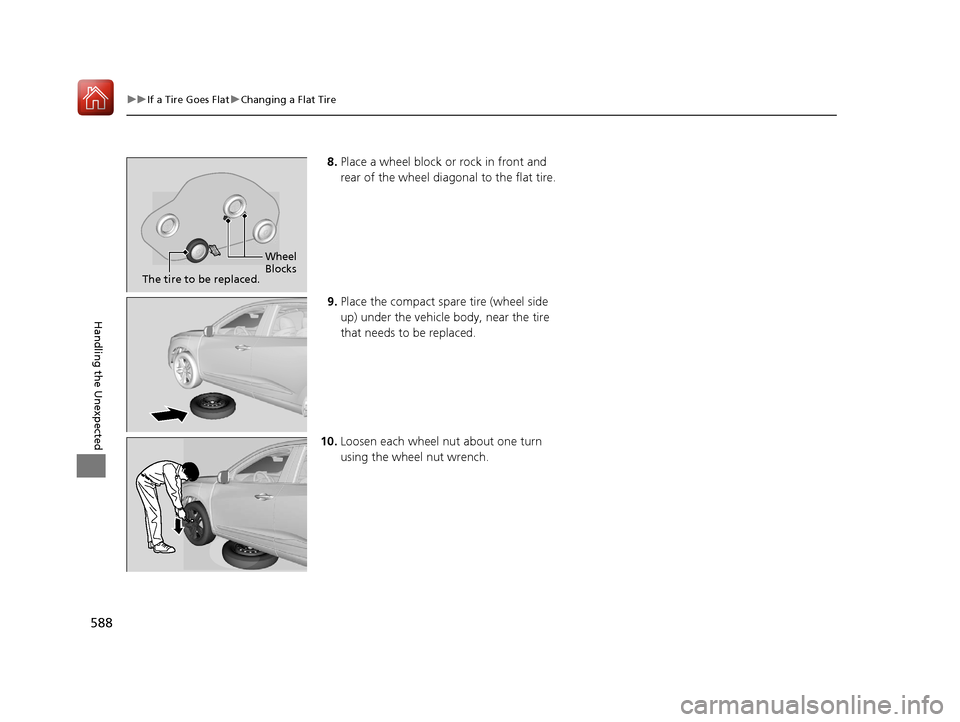 Acura RDX 2020  Owners Manual 588
uuIf a Tire Goes Flat uChanging a Flat Tire
Handling the Unexpected
8. Place a wheel block or rock in front and 
rear of the wheel diagonal to the flat tire.
9. Place the compact spare tire (wheel