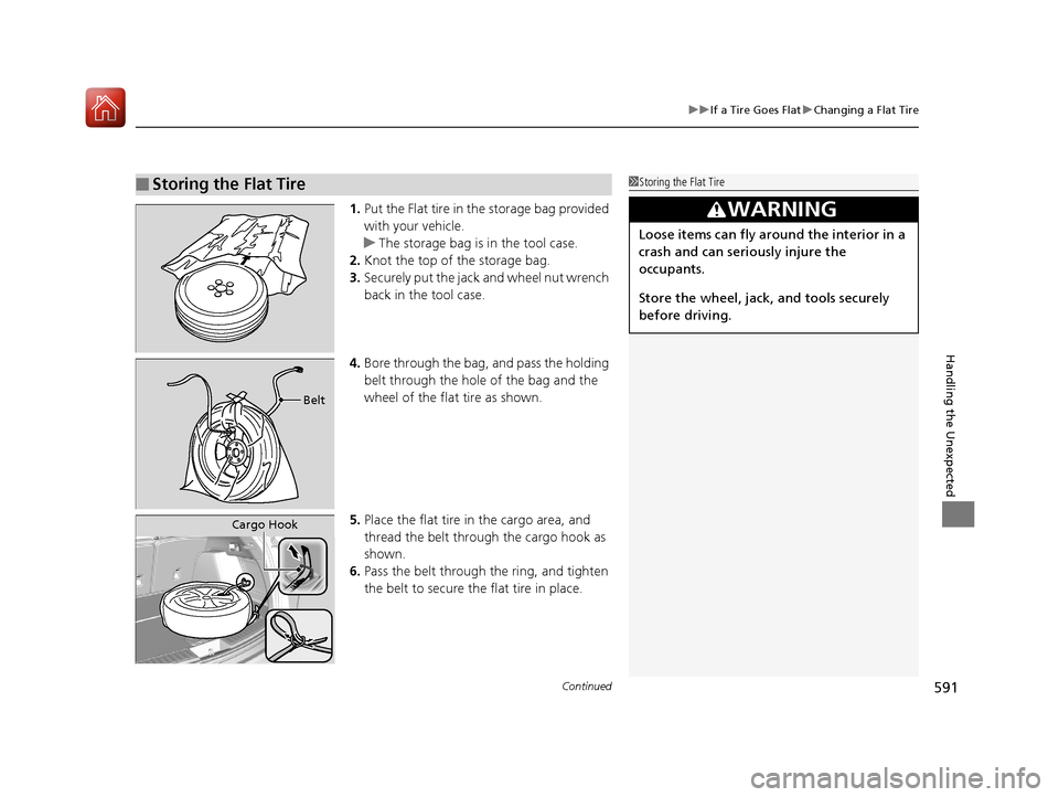 Acura RDX 2020  Owners Manual Continued591
uuIf a Tire Goes Flat uChanging a Flat Tire
Handling the Unexpected
1. Put the Flat tire in the storage bag provided 
with your vehicle.
u The storage bag is in the tool case.
2. Knot the