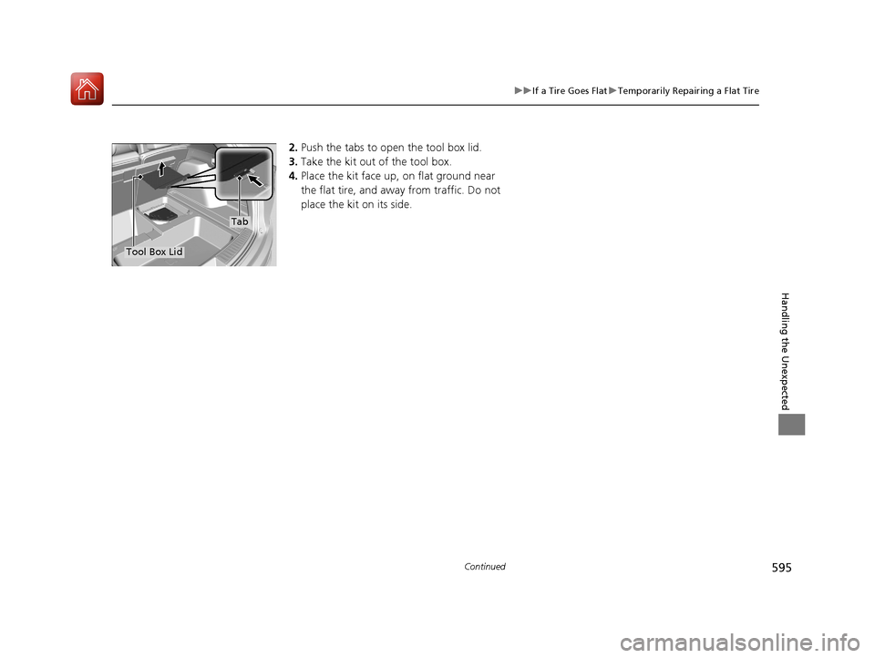 Acura RDX 2020  Owners Manual 595
uuIf a Tire Goes Flat uTemporarily Repairing a Flat Tire
Continued
Handling the Unexpected
2. Push the tabs to open the tool box lid.
3. Take the kit out of the tool box.
4. Place the kit face up,